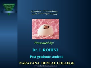 Presented by:
Dr. I. ROHINI
Post graduate student
NARAYANA DENTAL COLLEGE
www.indiandentalacademy.com
 