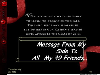 Thursday, July
25, 2013 19
Message From My
Side To
All My 49 Friends…
 