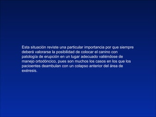 Esta situación reviste una particular importancia por que siempre deberá valorarse la posibilidad de colocar el canino con...