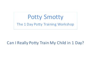 Potty Smotty
The 1 Day Potty Training Workshop

Can I Really Potty Train My Child in 1 Day?

 