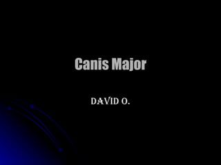 Canis Major David O. 