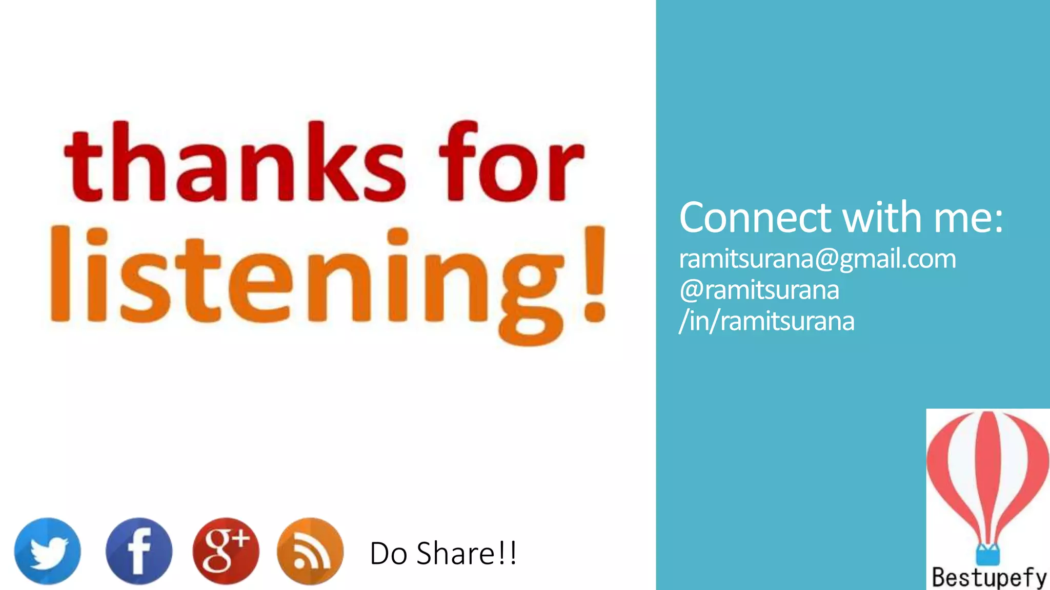 Connect with me:
ramitsurana@gmail.com
@ramitsurana
/in/ramitsurana
Do Share!!
 