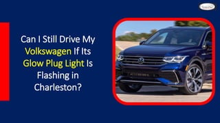 Can I Still Drive My
Volkswagen If Its
Glow Plug Light Is
Flashing in
Charleston?
 