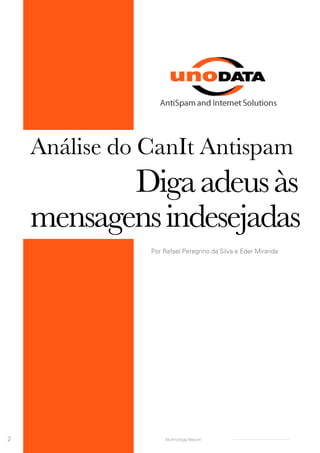 CanIt
2 Technology Report
Análise do CanIt Antispam
					 Digaadeusàs
mensagensindesejadas
Por Rafael Peregrino da Silva e Eder Miranda
 