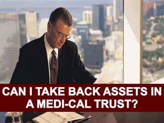 Can I Take Back Assets in Medi-cal Trust?