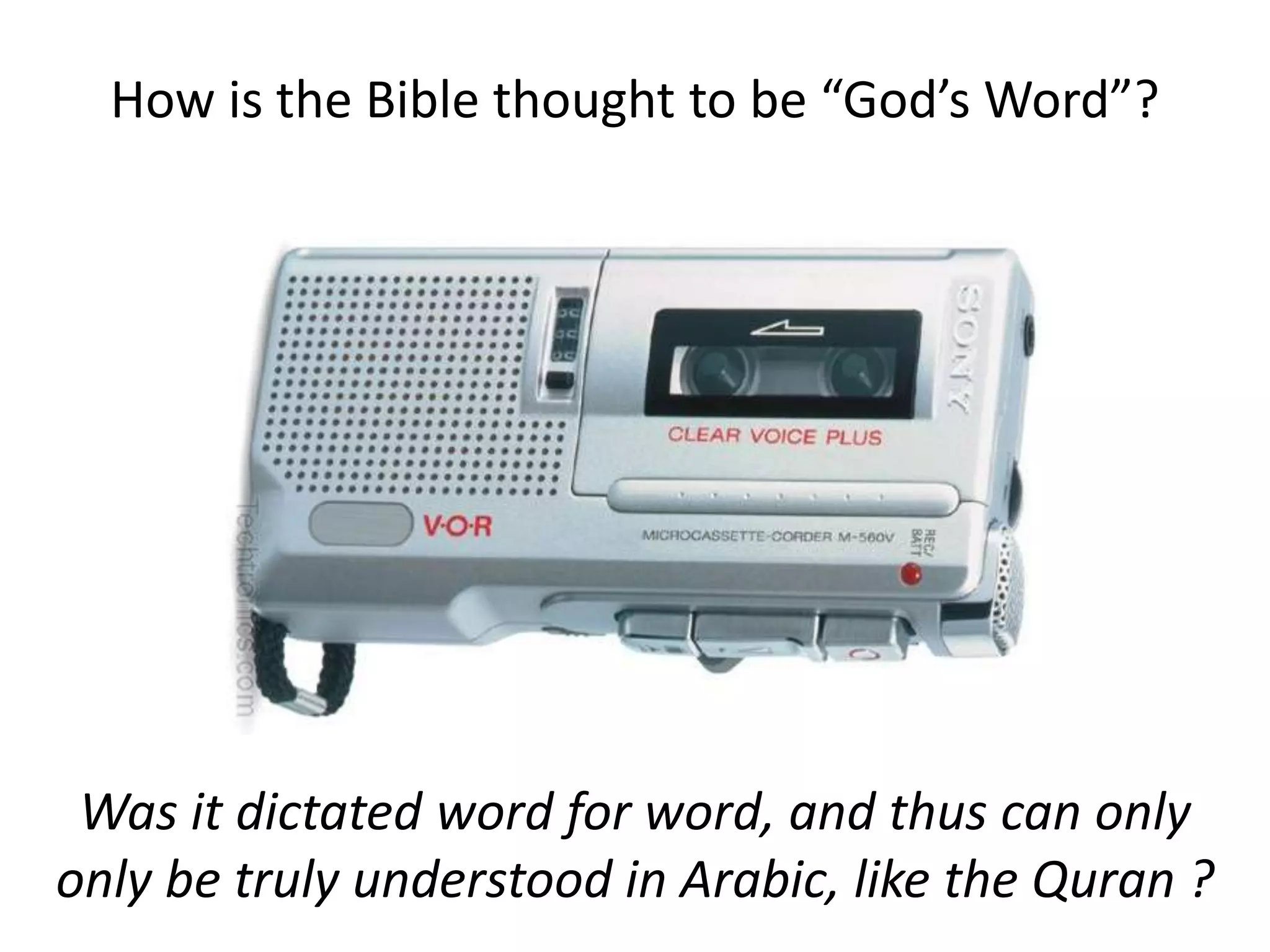 Was it dictated word for word, and thus can only
only be truly understood in Arabic, like the Quran ?
How is the Bible thought to be “God’s Word”?
 