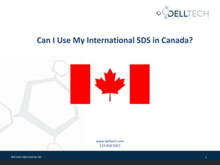 dell tech laboratories ltd. 1
Can I Use My International SDS in Canada?
www.delltech.com
519-858-5021
 