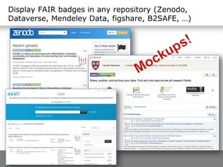 Display FAIR badges in any repository (Zenodo,
Dataverse, Mendeley Data, figshare, B2SAFE, …)
 