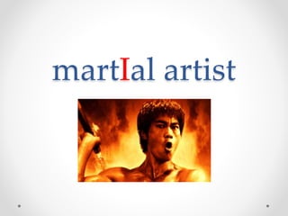 martIal artist 
 