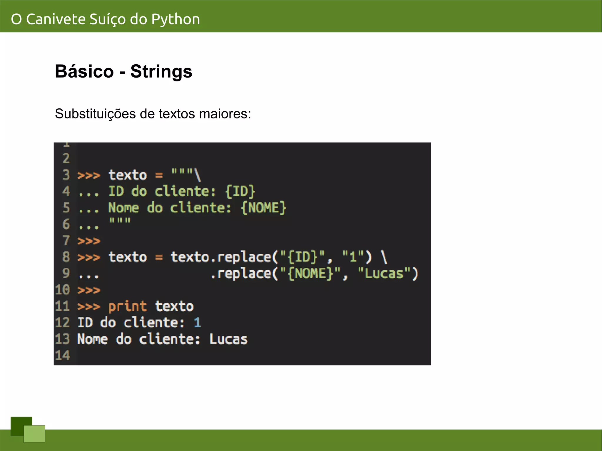 O Canivete Suíço do Python


      Básico - Strings

      Substituições de textos maiores:
 