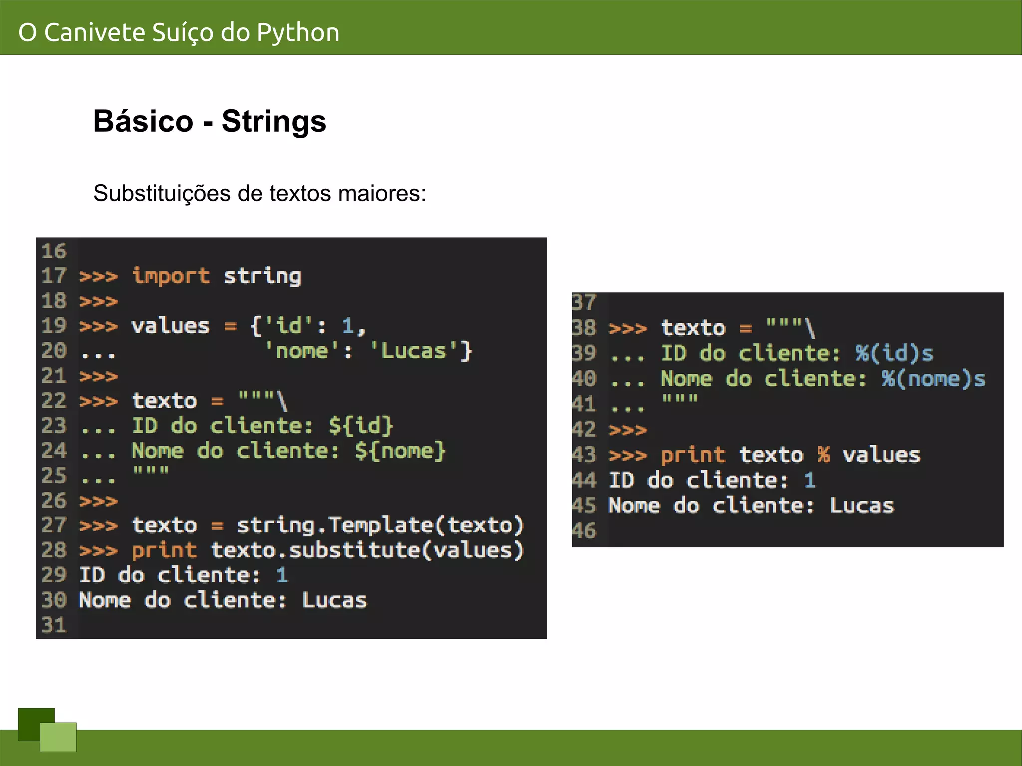 O Canivete Suíço do Python


      Básico - Strings

      Substituições de textos maiores:
 