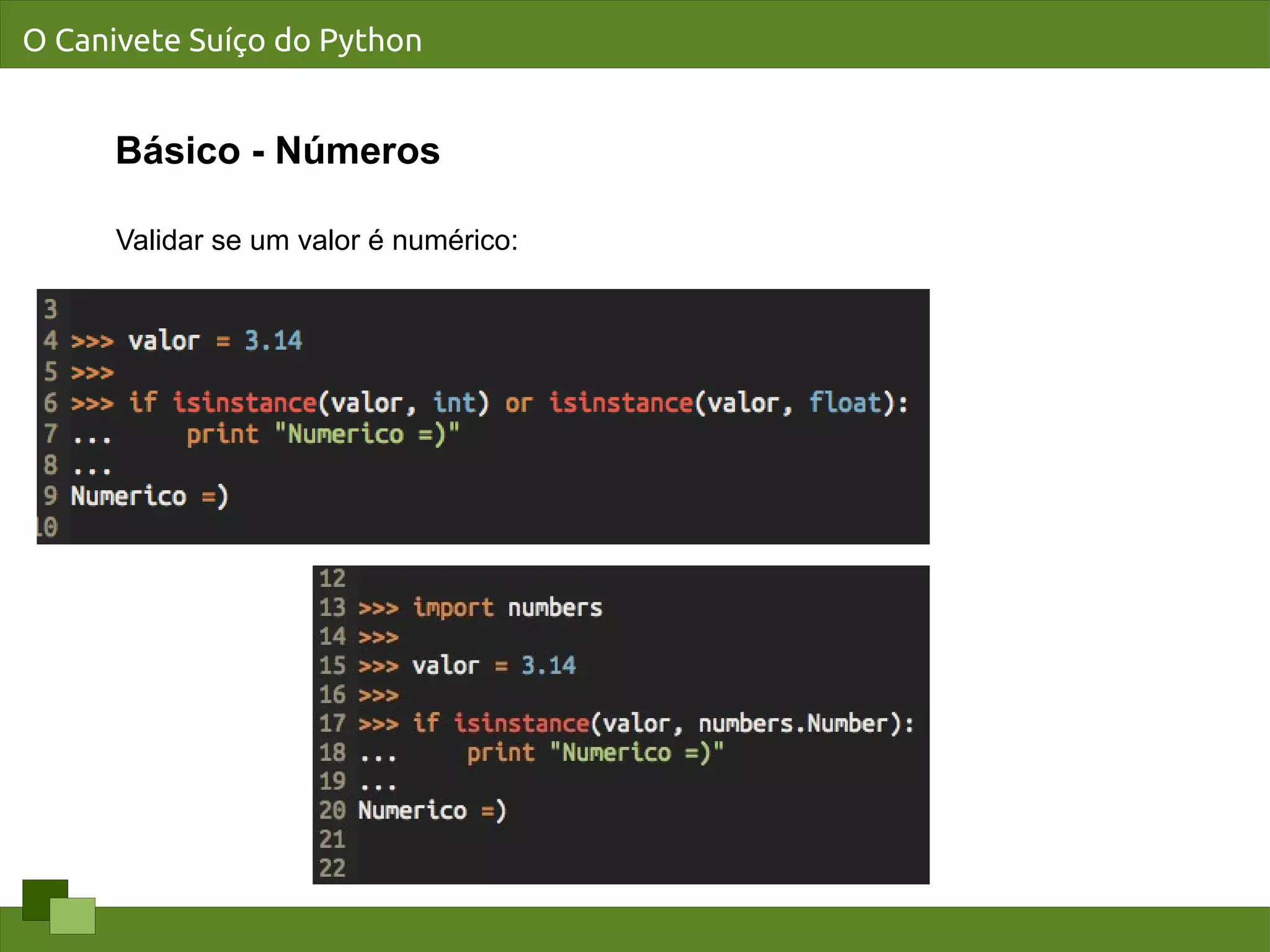 O Canivete Suíço do Python


      Básico - Números

      Validar se um valor é numérico:
 