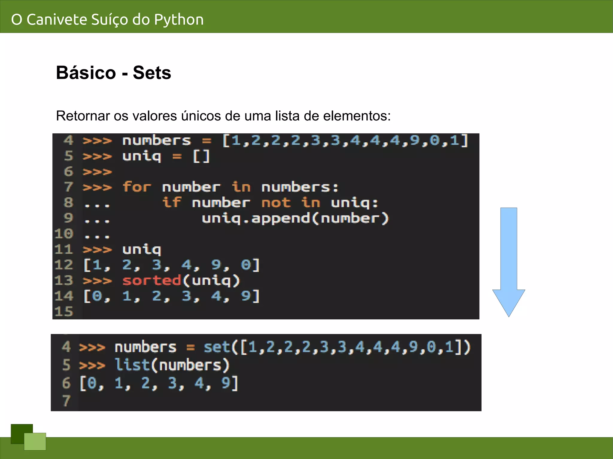 O Canivete Suíço do Python


      Básico - Sets

      Retornar os valores únicos de uma lista de elementos:
 