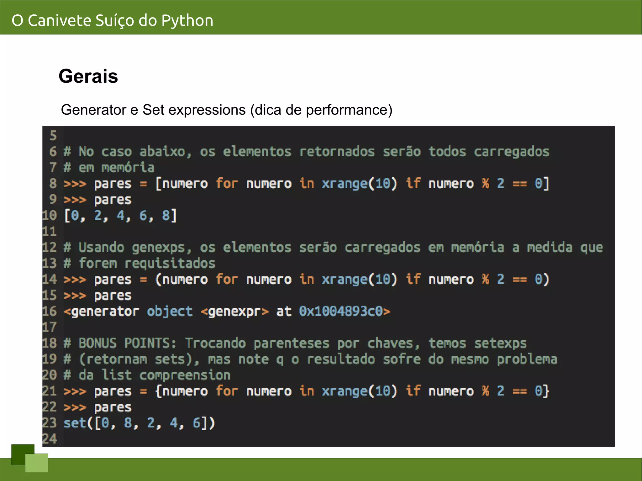 O Canivete Suíço do Python


      Gerais
      Generator e Set expressions (dica de performance)
 