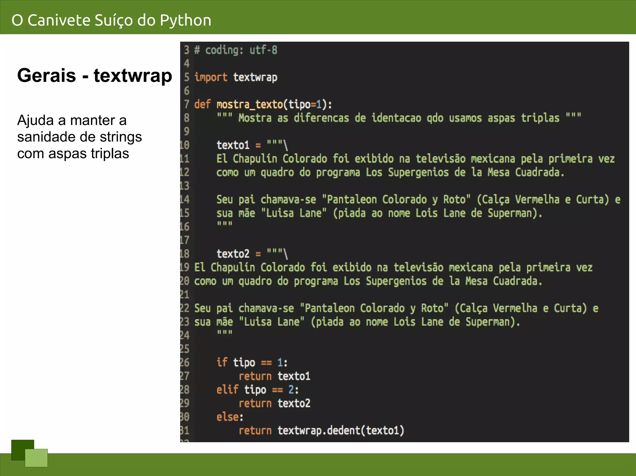 O Canivete Suíço do Python


Gerais - textwrap

Ajuda a manter a
sanidade de strings
com aspas triplas
 