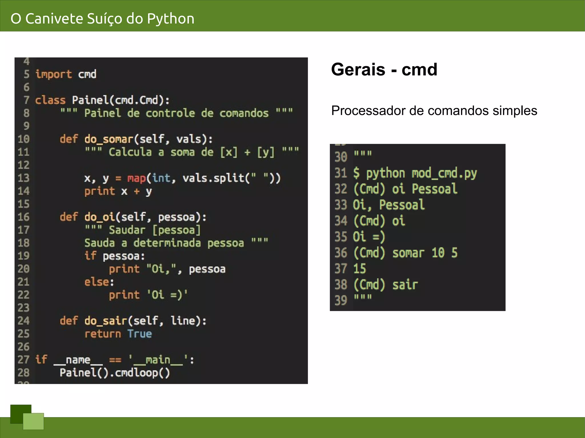 O Canivete Suíço do Python


                             Gerais - cmd

                             Processador de comandos simples
 