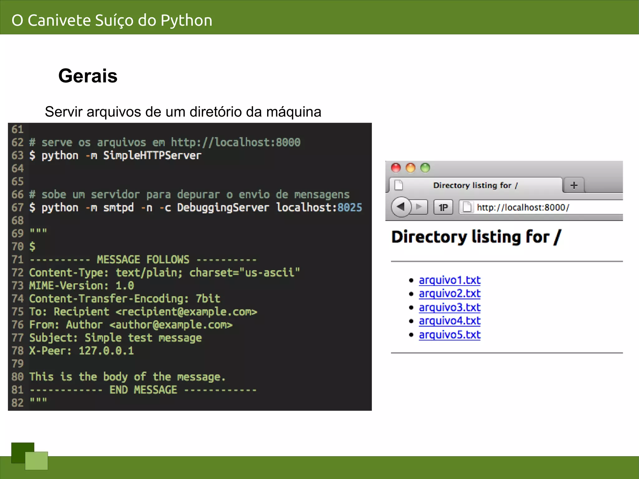 O Canivete Suíço do Python


      Gerais
    Servir arquivos de um diretório da máquina
 
