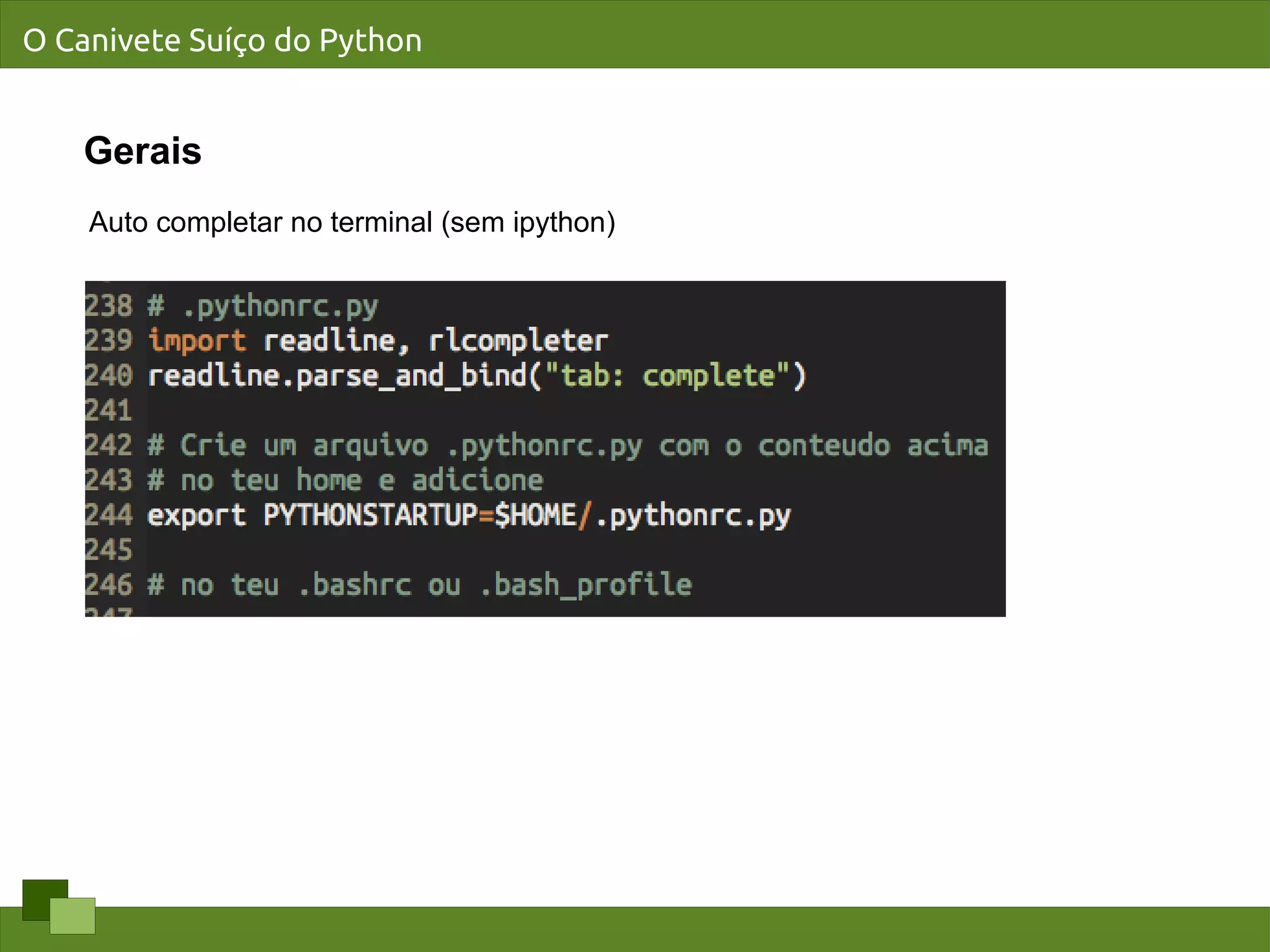 O Canivete Suíço do Python


   Gerais
    Auto completar no terminal (sem ipython)
 