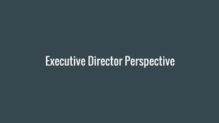 Executive Director Perspective
 
