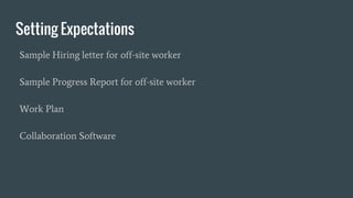Setting Expectations
Sample Hiring letter for off-site worker
Sample Progress Report for off-site worker
Work Plan
Collaboration Software
 