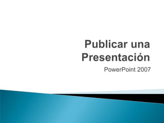 PowerPoint 2007
 