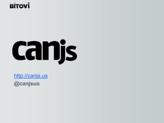 http://canjs.us
@canjsus
 