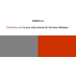CanKicks.com  is your only source for hot new releases. 