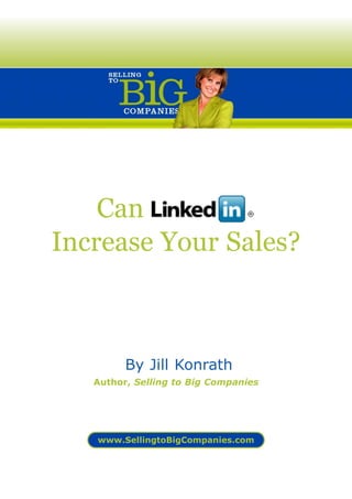 Can
Increase Your Sales?



         By Jill Konrath
   Author, Selling to Big Companies




   www.SellingtoBigCompanies.com
 