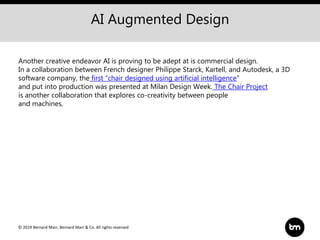 © 2019 Bernard Marr, Bernard Marr & Co. All rights reserved
AI Augmented Design
Another creative endeavor AI is proving to...