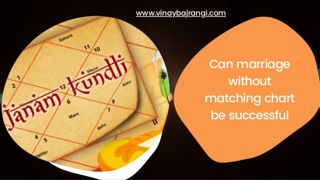 Can marriage
without
matching chart
be successful
www.vinaybajrangi.com
 