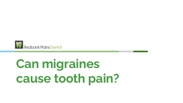 Can migraines
cause tooth pain?
 