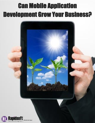 Can Mobile Application Development Grow Your Business? 
 