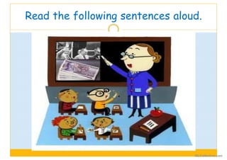 Read the following sentences aloud.
iSLCollective.com
 