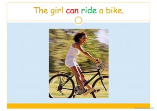 The girl can ride a bike.
iSLCollective.com
 