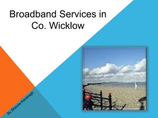Broadband Services in
    Co. Wicklow
 