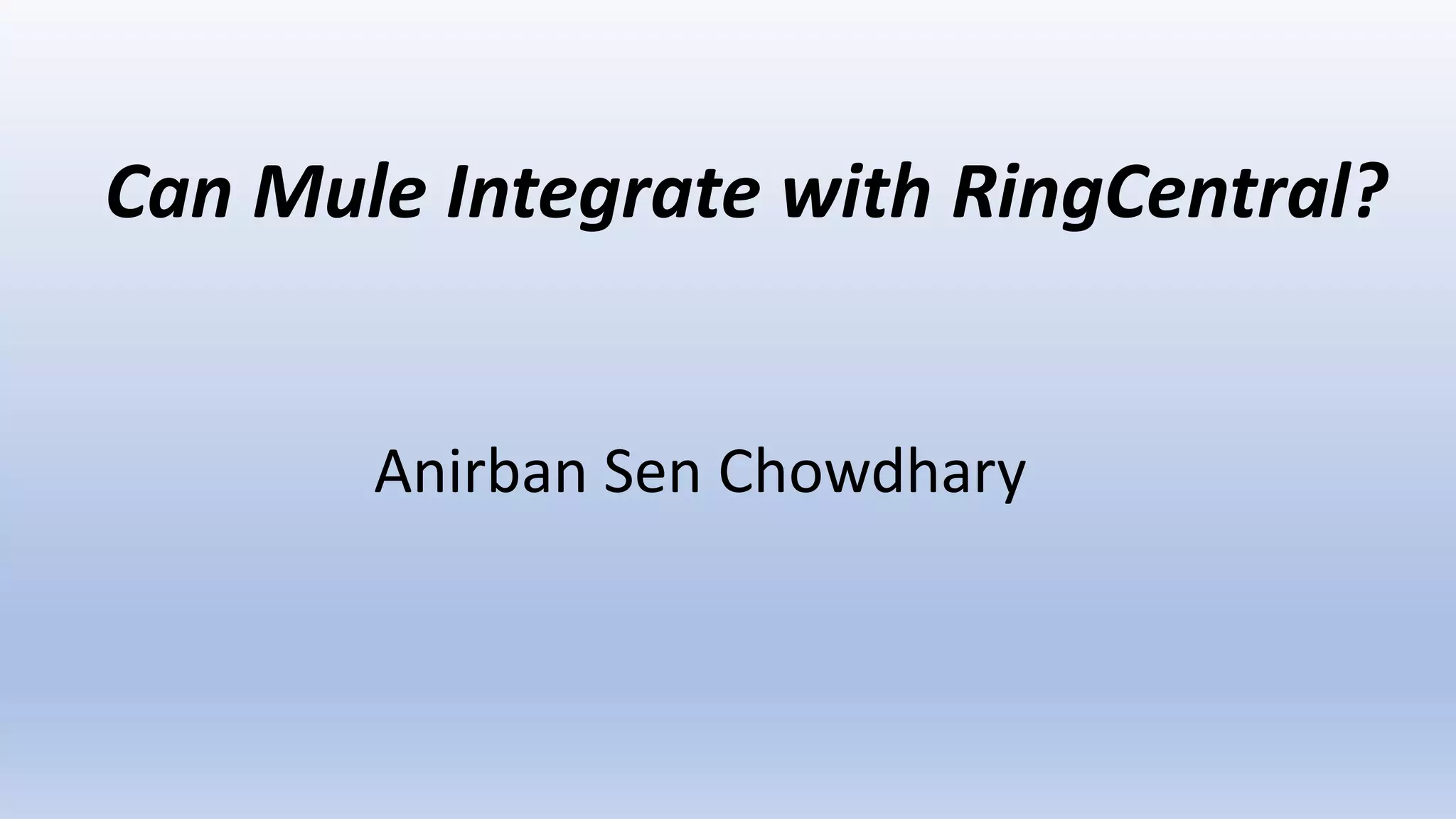 Anirban Sen Chowdhary
Can Mule Integrate with RingCentral?
 