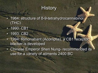 History

• 1964: structure of δ-9-tetrahydrocannabinol
  (THC)
• 1990: CB1
• 1993: CB2
• 1994: Rimonabant (Acomplia), a CB...