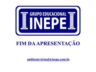 FIM DAAPRESENTAÇÃO
ambientevirtual@inepe.com.br
 