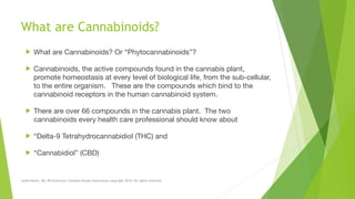 What are Cannabinoids?
! What are Cannabinoids? Or “Phytocannabinoids”?

! Cannabinoids, the active compounds found in the...
