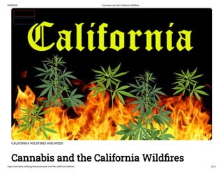9/29/2020 Cannabis and the California Wildfires
https://cannabis.net/blog/news/cannabis-and-the-california-wildfires 2/12
CALIFORNIA WILDFIRES AND WEED
Cannabis and the California Wild res
 Edit Article (https://cannabis.net/mycannabis/c-blog-entry/update/cannabis-and-the-california-wild res)
 Article List (https://cannabis.net/mycannabis/c-blog)
 