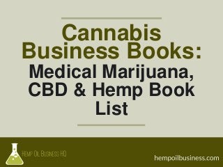 Cannabis
Business Books:
Medical Marijuana,
CBD & Hemp Book
List
 