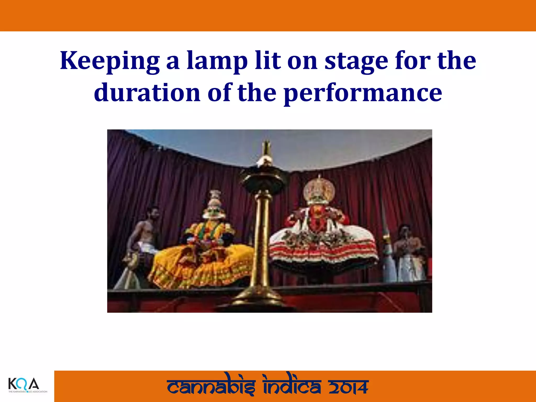 Keeping a lamp lit on stage for the
duration of the performance

Cannabis Indica 2014

 