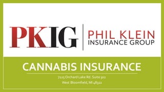 CANNABIS INSURANCE
7125Orchard Lake Rd. Suite302
West Bloomfield,MI 48322
 