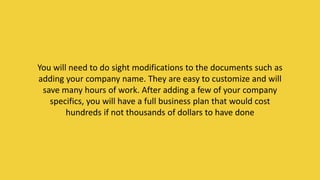 You will need to do sight modifications to the documents such as
adding your company name. They are easy to customize and will
save many hours of work. After adding a few of your company
specifics, you will have a full business plan that would cost
hundreds if not thousands of dollars to have done
MORE INFORMATION AND PRODUCT
REVIEWS AT: Cannabis Marijuana Edibles
Business Plan
 
