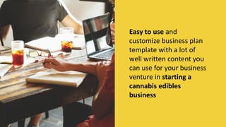 Easy to use and
customize business plan
template with a lot of
well written content you
can use for your business
venture in starting a
cannabis edibles
business
MORE INFORMATION AND PRODUCT
REVIEWS AT: Cannabis Marijuana Edibles
Business Plan
 