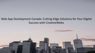 Web App Development Canada: Cutting-Edge Solutions for Your Digital
Success with CreativeWebo
 