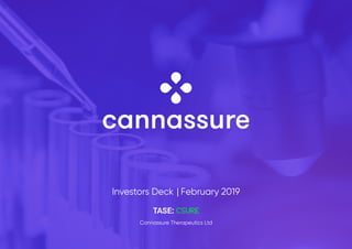 Cannassure Therapeutics Ltd
Investors Deck | February 2019
TASE:
 