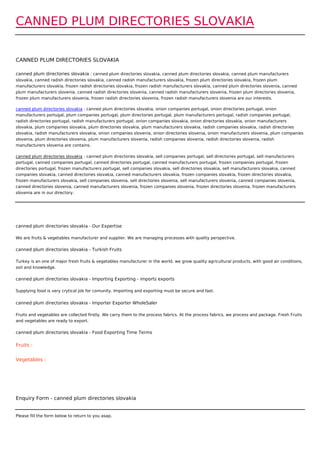 CANNED PLUM DIRECTORIES SLOVAKIA


CANNED PLUM DIRECTORIES SLOVAKIA

canned plum directories slovakia : canned plum directories slovakia, canned plum directories slovakia, canned plum manufacturers
slovakia, canned radish directories slovakia, canned radish manufacturers slovakia, frozen plum directories slovakia, frozen plum
manufacturers slovakia, frozen radish directories slovakia, frozen radish manufacturers slovakia, canned plum directories slovenia, canned
plum manufacturers slovenia, canned radish directories slovenia, canned radish manufacturers slovenia, frozen plum directories slovenia,
frozen plum manufacturers slovenia, frozen radish directories slovenia, frozen radish manufacturers slovenia are our interests.

canned plum directories slovakia : canned plum directories slovakia, onion companies portugal, onion directories portugal, onion
manufacturers portugal, plum companies portugal, plum directories portugal, plum manufacturers portugal, radish companies portugal,
radish directories portugal, radish manufacturers portugal, onion companies slovakia, onion directories slovakia, onion manufacturers
slovakia, plum companies slovakia, plum directories slovakia, plum manufacturers slovakia, radish companies slovakia, radish directories
slovakia, radish manufacturers slovakia, onion companies slovenia, onion directories slovenia, onion manufacturers slovenia, plum companies
slovenia, plum directories slovenia, plum manufacturers slovenia, radish companies slovenia, radish directories slovenia, radish
manufacturers slovenia are contains.

canned plum directories slovakia : canned plum directories slovakia, sell companies portugal, sell directories portugal, sell manufacturers
portugal, canned companies portugal, canned directories portugal, canned manufacturers portugal, frozen companies portugal, frozen
directories portugal, frozen manufacturers portugal, sell companies slovakia, sell directories slovakia, sell manufacturers slovakia, canned
companies slovakia, canned directories slovakia, canned manufacturers slovakia, frozen companies slovakia, frozen directories slovakia,
frozen manufacturers slovakia, sell companies slovenia, sell directories slovenia, sell manufacturers slovenia, canned companies slovenia,
canned directories slovenia, canned manufacturers slovenia, frozen companies slovenia, frozen directories slovenia, frozen manufacturers
slovenia are in our directory.




canned plum directories slovakia - Our Expertise

We are fruits & vegetables manufacturer and supplier. We are managing processes with quality perspective.

canned plum directories slovakia - Turkish Fruits

Turkey is an one of major fresh fruits & vegetables manufacturer in the world. we grow quality agricultural products, with good air conditions,
soil and knowledge.

canned plum directories slovakia - Importing Exporting - imports exports

Supplying food is very crytical job for comunity. Importing and exporting must be secure and fast.


canned plum directories slovakia - Importer Exporter WholeSaler

Fruits and vegetables are collected firstly. We carry them to the process fabrics. At the process fabrics, we process and package. Fresh Fruits
and vegetables are ready to export.

canned plum directories slovakia - Food Exporting Time Terms

Fruits :


Vegetables :




Enquiry Form - canned plum directories slovakia


Please fill the form below to return to you asap.
 