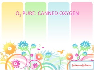 O 2  PURE: CANNED OXYGEN 