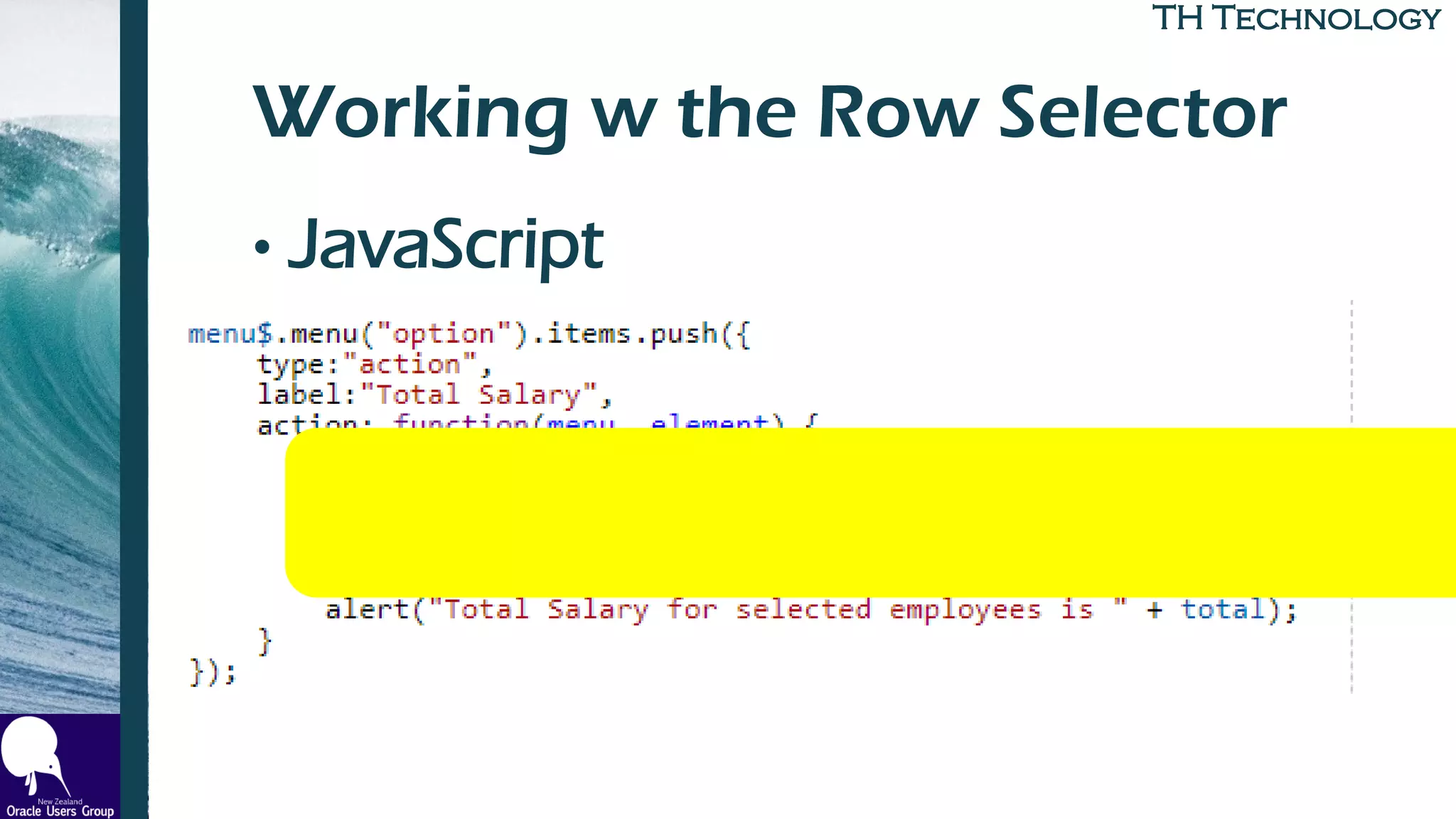TH TechnologyTH Technology
Working w the Row Selector
• JavaScript
 